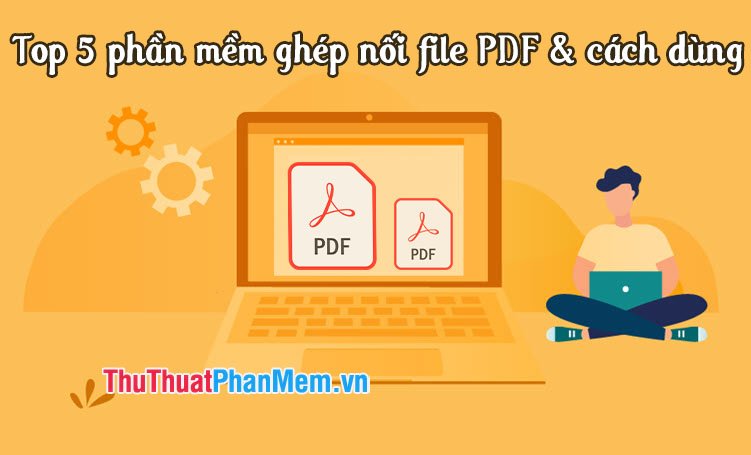 Top 5 phần mềm ghép nối file PDF & cách dùng